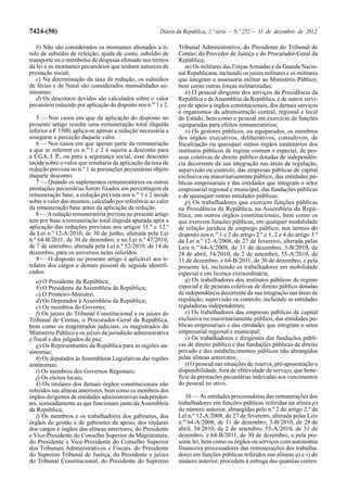 7424-(50)                                                Diário da República, 1.ª série — N.º 252 — 31 de dezembro de 2012

   b) Não são considerados os montantes abonados a tí-          Tribunal Administrativo, do Presidente do Tribunal de
tulo de subsídio de refeição, ajuda de custo, subsídio de       Contas, do Provedor de Justiça e do Procurador-Geral da
transporte ou o reembolso de despesas efetuado nos termos       República;
da lei e os montantes pecuniários que tenham natureza de           m) Os militares das Forças Armadas e da Guarda Nacio-
prestação social;                                               nal Republicana, incluindo os juízes militares e os militares
   c) Na determinação da taxa de redução, os subsídios          que integram a assessoria militar ao Ministério Público,
de férias e de Natal são considerados mensalidades au-          bem como outras forças militarizadas;
tónomas;                                                           n) O pessoal dirigente dos serviços da Presidência da
   d) Os descontos devidos são calculados sobre o valor         República e da Assembleia da República, e de outros servi-
pecuniário reduzido por aplicação do disposto nos n.os 1 e 2.   ços de apoio a órgãos constitucionais, dos demais serviços
                                                                e organismos da administração central, regional e local
   5 — Nos casos em que da aplicação do disposto no             do Estado, bem como o pessoal em exercício de funções
presente artigo resulte uma remuneração total ilíquida          equiparadas para efeitos remuneratórios;
inferior a € 1500, aplica-se apenas a redução necessária a         o) Os gestores públicos, ou equiparados, os membros
assegurar a perceção daquele valor.                             dos órgãos executivos, deliberativos, consultivos, de
   6 — Nos casos em que apenas parte da remuneração             fiscalização ou quaisquer outros órgãos estatutários dos
a que se referem os n.os 1 e 2 é sujeita a desconto para        institutos públicos de regime comum e especial, de pes-
a CGA, I. P., ou para a segurança social, esse desconto         soas coletivas de direito público dotadas de independên-
incide sobre o valor que resultaria da aplicação da taxa de     cia decorrente da sua integração nas áreas de regulação,
redução prevista no n.º 1 às prestações pecuniárias objeto      supervisão ou controlo, das empresas públicas de capital
daquele desconto.                                               exclusiva ou maioritariamente público, das entidades pú-
   7 — Quando os suplementos remuneratórios ou outras           blicas empresariais e das entidades que integram o setor
prestações pecuniárias forem fixados em percentagem da          empresarial regional e municipal, das fundações públicas
remuneração base, a redução prevista nos n.os 1 e 2 incide      e de quaisquer outras entidades públicas;
sobre o valor dos mesmos, calculado por referência ao valor        p) Os trabalhadores que exercem funções públicas
da remuneração base antes da aplicação da redução.              na Presidência da República, na Assembleia da Repú-
   8 — A redução remuneratória prevista no presente artigo      blica, em outros órgãos constitucionais, bem como os
tem por base a remuneração total ilíquida apurada após a        que exercem funções públicas, em qualquer modalidade
aplicação das reduções previstas nos artigos 11.º e 12.º        de relação jurídica de emprego público, nos termos do
da Lei n.º 12-A/2010, de 30 de junho, alterada pela Lei         disposto nos n.os 1 e 2 do artigo 2.º e 1, 2 e 4 do artigo 3.º
n.º 64-B/2011, de 30 de dezembro, e na Lei n.º 47/2010,         da Lei n.º 12-A/2008, de 27 de fevereiro, alterada pelas
de 7 de setembro, alterada pela Lei n.º 52/2010, de 14 de       Leis n.os 64-A/2008, de 31 de dezembro, 3-B/2010, de
dezembro, para os universos neles referidos.                    28 de abril, 34/2010, de 2 de setembro, 55-A/2010, de
   9 — O disposto no presente artigo é aplicável aos ti-        31 de dezembro, e 64-B/2011, de 30 de dezembro, e pela
tulares dos cargos e demais pessoal de seguida identifi-        presente lei, incluindo os trabalhadores em mobilidade
cados:                                                          especial e em licença extraordinária;
   a) O Presidente da República;                                   q) Os trabalhadores dos institutos públicos de regime
   b) O Presidente da Assembleia da República;                  especial e de pessoas coletivas de direito público dotadas
   c) O Primeiro-Ministro;                                      de independência decorrente da sua integração nas áreas de
   d) Os Deputados à Assembleia da República;                   regulação, supervisão ou controlo, incluindo as entidades
   e) Os membros do Governo;                                    reguladoras independentes;
   f) Os juízes do Tribunal Constitucional e os juízes do          r) Os trabalhadores das empresas públicas de capital
Tribunal de Contas, o Procurador-Geral da República,            exclusiva ou maioritariamente público, das entidades pú-
bem como os magistrados judiciais, os magistrados do            blicas empresariais e das entidades que integram o setor
Ministério Público e os juízes da jurisdição administrativa     empresarial regional e municipal;
e fiscal e dos julgados de paz;                                    s) Os trabalhadores e dirigentes das fundações públi-
   g) Os Representantes da República para as regiões au-        cas de direito público e das fundações públicas de direito
tónomas;                                                        privado e dos estabelecimentos públicos não abrangidos
   h) Os deputados às Assembleias Legislativas das regiões      pelas alíneas anteriores;
autónomas;                                                         t) O pessoal nas situações de reserva, pré-aposentação e
   i) Os membros dos Governos Regionais;                        disponibilidade, fora de efetividade de serviço, que bene-
   j) Os eleitos locais;                                        ficie de prestações pecuniárias indexadas aos vencimentos
   k) Os titulares dos demais órgãos constitucionais não        do pessoal no ativo.
referidos nas alíneas anteriores, bem como os membros dos
órgãos dirigentes de entidades administrativas independen-         10 — As entidades processadoras das remunerações dos
tes, nomeadamente as que funcionam junto da Assembleia          trabalhadores em funções públicas referidas na alínea p)
da República;                                                   do número anterior, abrangidas pelo n.º 2 do artigo 2.º da
   l) Os membros e os trabalhadores dos gabinetes, dos          Lei n.º 12-A/2008, de 27 de fevereiro, alterada pelas Leis
órgãos de gestão e de gabinetes de apoio, dos titulares         n.os 64-A/2008, de 31 de dezembro, 3-B/2010, de 28 de
dos cargos e órgãos das alíneas anteriores, do Presidente       abril, 34/2010, de 2 de setembro, 55-A/2010, de 31 de
e Vice-Presidente do Conselho Superior da Magistratura,         dezembro, e 64-B/2011, de 30 de dezembro, e pela pre-
do Presidente e Vice-Presidente do Conselho Superior            sente lei, bem como os órgãos ou serviços com autonomia
dos Tribunais Administrativos e Fiscais, do Presidente          financeira processadores das remunerações dos trabalha-
do Supremo Tribunal de Justiça, do Presidente e juízes          dores em funções públicas referidos nas alíneas q) e s) do
do Tribunal Constitucional, do Presidente do Supremo            número anterior, procedem à entrega das quantias corres-
 