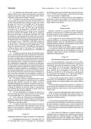 7424-(54)                                                  Diário da República, 1.ª série — N.º 252 — 31 de dezembro de 2012

   17 — As alterações da remuneração a que se refere o            dos Militares das Forças Armadas, aprovado pelo Decreto-
número anterior, que venham a ocorrer após a cessação de          -Lei n.º 236/99, de 25 de junho, ocorrem três meses após
vigência do presente artigo, não podem produzir efeitos           o início da instrução complementar.
reportados a data anterior àquela cessação.                          2 — O disposto no número anterior não prejudica a
   18 — O disposto no presente artigo não prejudica a             promoção ao posto que compete aos militares depois de
concretização dos reposicionamentos remuneratórios de-            finda a instrução complementar, caso esta tenha uma du-
correntes da transição para carreiras revistas, nos termos        ração inferior a três meses.
do artigo 101.º da Lei n.º 12-A/2008, de 27 de fevereiro,
alterada pelas Leis n.os 64-A/2008, de 31 de dezembro,                                    Artigo 37.º
3-B/2010, de 28 de abril, 34/2010, de 2 de setembro,                                   Prémios de gestão
55-A/2010, de 31 de dezembro, e 64-B/2011, de 30 de
dezembro, e pela presente lei, ou, sendo o caso, a transição         Durante o período de execução do PAEF, não podem
para novos regimes de trabalho, desde que os respetivos           retribuir os seus gestores ou titulares de órgãos diretivos,
processos de revisão se encontrem concluídos até à data           de administração ou outros órgãos estatutários, com remu-
da entrada em vigor da presente lei, bem como a concreti-         nerações variáveis de desempenho:
zação dos reposicionamentos remuneratórios decorrentes               a) As empresas do setor empresarial do Estado, as
da transição para as novas tabelas remuneratórias previstas       empresas públicas, as empresas participadas e ainda as
nos Decretos-Leis n.os 298/2009 e 299/2009, ambos de              empresas detidas, direta ou indiretamente, por quaisquer
14 de outubro, e, bem assim, a concretização do disposto          entidades públicas estaduais, nomeadamente as dos setores
na alínea c) do n.º 2 do artigo 20.º e na alínea d) do n.º 1 do   empresariais regionais e municipais;
artigo 30.º do Decreto-Lei n.º 298/2009, de 14 de outubro,           b) Os institutos públicos de regime comum e especial;
e ainda na alínea c) do n.º 2 do artigo 102.º e da alínea d)         c) As pessoas coletivas de direito público dotadas de
do n.º 1 do artigo 120.º do Decreto-Lei n.º 299/2009, de          independência decorrente da sua integração nas áreas da
14 de outubro.                                                    regulação, supervisão ou controlo, incluindo as entidades
   19 — O disposto no presente artigo não prejudica igual-        reguladoras independentes.
mente a concretização dos reposicionamentos remunerató-
rios respetivos decorrente da transição dos assistentes e as-                             Artigo 38.º
sistentes convidados para a categoria de professor auxiliar,
nos termos do Estatuto da Carreira Docente Universitária,                 Determinação do posicionamento remuneratório
dos assistentes para a categoria de professor-adjunto e              1 — Nos procedimentos concursais em que a deter-
dos trabalhadores equiparados a professor-coordenador,            minação do posicionamento remuneratório se efetue por
professor-adjunto ou assistente para a categoria de professor-    negociação, nos termos do disposto no artigo 55.º da Lei
-coordenador e professor-adjunto em regime de contrato de         n.º 12-A/2008, de 27 de fevereiro, alterada pelas Leis
trabalho em funções públicas na modalidade de contrato            n.os 64-A/2008, de 31 de dezembro, 3-B/2010, de 28 de
por tempo indeterminado, nos termos do Estatuto da Car-           abril, 34/2010, de 2 de setembro, 55-A/2010, de 31 de
reira do Pessoal Docente do Ensino Superior Politécnico,          dezembro, e 64-B/2011, de 30 de dezembro, e pela presente
bem como dos assistentes de investigação científica na            lei, sem prejuízo do disposto no n.º 6 do mesmo artigo, a
categoria de investigador auxiliar, nos termos do Estatuto        entidade empregadora pública não pode propor:
da Carreira de Investigação Científica.
   20 — Os órgãos e serviços competentes para a reali-               a) Uma posição remuneratória superior à auferida re-
zação de ações de inspeção e auditoria devem, no âmbito           lativamente aos trabalhadores detentores de uma prévia
das ações que venham a executar nos órgãos, serviços e            relação jurídica de emprego público por tempo indeter-
entidades abrangidos pelo disposto no presente artigo, pro-       minado;
ceder à identificação das situações passíveis de constituir          b) Uma posição remuneratória superior à segunda, no
violação do disposto no presente artigo e comunicá-las            recrutamento de trabalhadores titulares de licenciatura ou
aos membros do Governo responsáveis pelas áreas das               de grau académico superior para a carreira geral de técnico
finanças e da Administração Pública.                              superior que:
   21 — Os atos praticados em violação do disposto no                i) Não se encontrem abrangidos pela alínea anterior; ou
presente artigo são nulos e fazem incorrer os seus autores           ii) Se encontrem abrangidos pela alínea anterior au-
em responsabilidade civil, financeira e disciplinar.              ferindo de acordo com posição remuneratória inferior à
   22 — Para efeitos da efetivação da responsabilidade            segunda da referida carreira;
financeira a que se refere o número anterior, consideram-se
pagamentos indevidos as despesas realizadas em violação              c) Uma posição remuneratória superior à terceira, no
do disposto no presente artigo.                                   recrutamento de trabalhadores titulares de licenciatura ou
   23 — O regime fixado no presente artigo tem natureza           de grau académico superior para a carreira especial de
imperativa, prevalecendo sobre quaisquer outras normas            inspeção que não se encontrem abrangidos pela alínea a);
legais ou convencionais, especiais ou excecionais, em                d) Uma posição remuneratória superior à primeira, nos
contrário, não podendo ser afastado ou modificado pelas           restantes casos.
mesmas.
                                                                     2 — Para efeitos do disposto no número anterior, os
                         Artigo 36.º                              candidatos que se encontrem nas condições nele referidas
Graduação de militares em regimes de contrato e de voluntariado
                                                                  informam prévia e obrigatoriamente a entidade empre-
                                                                  gadora pública do posto de trabalho que ocupam e da
   1 — As graduações previstas no n.º 2 do artigo 294.º, no       posição remuneratória correspondente à remuneração que
n.º 3 do artigo 305.º e no n.º 2 do artigo 311.º do Estatuto      auferem.
 