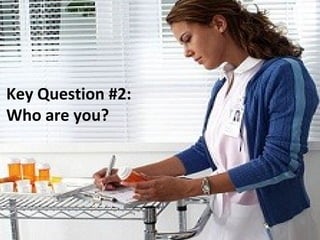 Key Question #2: 
Who are you? 
 
