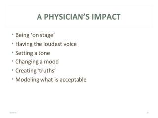 A PHYSICIAN’S IMPACT 
• Being ‘on stage’ 
• Having the loudest voice 
• Setting a tone 
• Changing a mood 
• Creating ‘truths’ 
• Modeling what is acceptable 
10/16/14 LEGACY HEALTH 37 
 