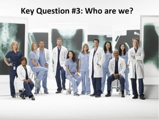 Key Question #3: Who are we? 
 