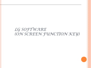 LG SOFTWARE
(ON SCREEN FUNCTION KEY)
 