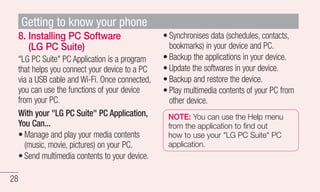8. Installing PC Software 
(LG PC Suite) 
"LG PC Suite" PC Application is a program 
that helps you connect your device to...