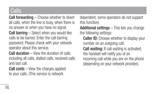 Call forwarding – Choose whether to divert 
all calls, when the line is busy, when there is 
no answer or when you have no...