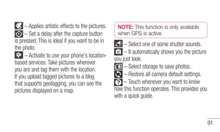 91 
– Applies artistic effects to the pictures. 
– Set a delay after the capture button 
is pressed. This is ideal if you ...