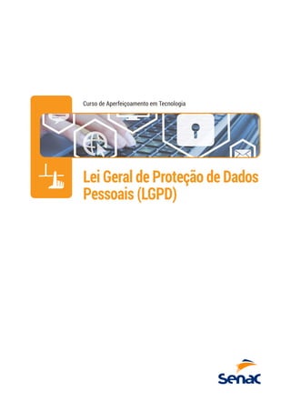 Lei Geral de Proteção de Dados
Pessoais (LGPD)
Curso de Aperfeiçoamento em Tecnologia
 