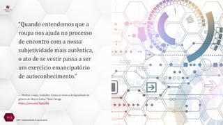 “Quando entendemos que a
roupa nos ajuda no processo
de encontro com a nossa
subjetividade mais autêntica,
o ato de se vestir passa a ser
um exercício emancipatório
de autoconhecimento.”
— Mulher, roupa, trabalho: Como se veste a desigualdade de
gênero de Mayra Cotta, Thais Farage
https://amz.onl/9quUjKk
59
LGPD | Implementando no seu escritório
 