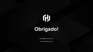 ∕Copyright © 2019 HashiCorp
25
www.hashicorp.com
stenio@hashicorp.com
Obrigado!
 