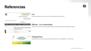 Copyright © 2020 HashiCorp ∕
Referencias
Lei
http://www.planalto.gov.br/ccivil_03/_ato2015-2018/2018/lei/L13709.htm
EBook - Lei comentada
https://www.livrariart.com.br/ebook-lgpd-lei-geral-de-protecao-de-dados-comentada-2-edicao/p
Infograficos
https://opiceblum.com.br/wp-content/uploads/2019/07/LGPD_16infograficos_31.08.2020.pdf
 