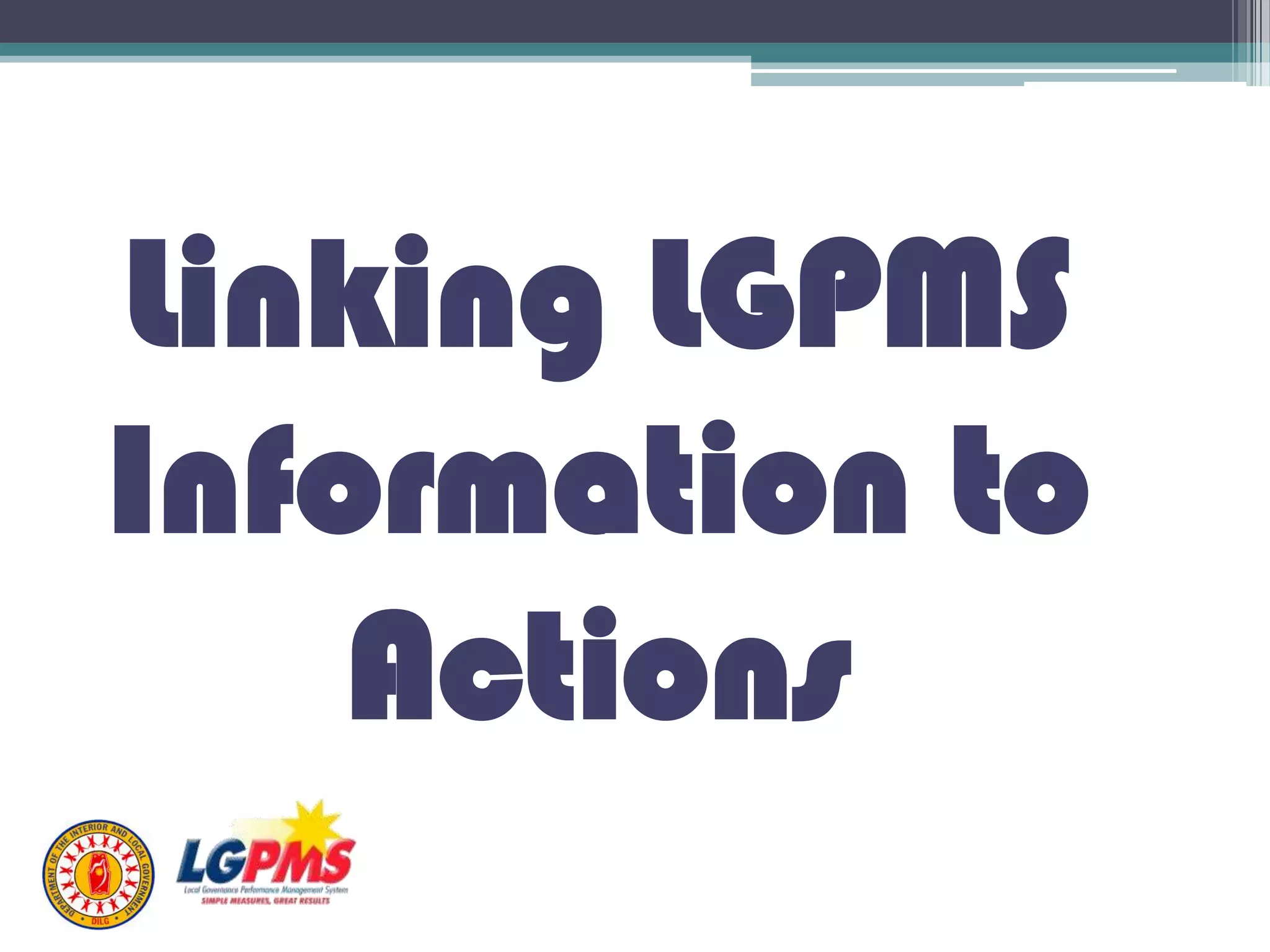 Linking LGPMS
Information to
Actions
 