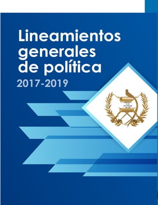 1
Lineamientosgeneralesdepolítica2017-2019
 