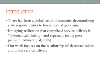 Introduction
• There has been a global trend of countries decentralizing
state responsibilities to lower tiers of governme...