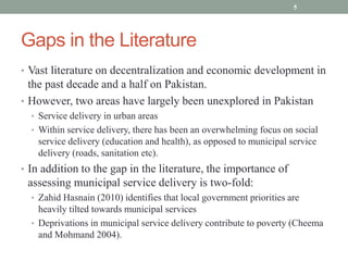 Gaps in the Literature
• Vast literature on decentralization and economic development in
the past decade and a half on Pak...