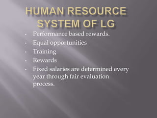 38% in microwave ovens.Management style of LGLG believes in “sustainable corporate management”.