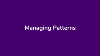 Managing Patterns
 