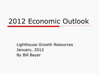 2012 Economic Outlook ,[object Object],[object Object],[object Object]