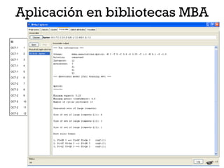 Aplicación en bibliotecas MBA
ID          PRODUCTOS

OCT-1   1   QA      QB

OCT-1   2   QC      QD

OCT-1   3   QE      QA

OCT-1   4   QB      QC

OCT-1   5   QD      QE   QA

OCT-2   6   QB      QC

OCT-2   7   QD      QE

OCT-2   8   QA      QB

OCT-2   9   QC      QA   QB

OCT-2   10 QC       QA   QB

OCT-2   11 QC       QA   QB

OCT-2   12 QC       QD   QE
 