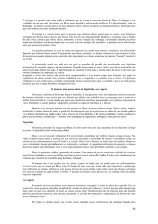 28
O inimigo é o pecado, esta coisa caída e autônoma que se recusa a curvar-se diante de Deus. O inimigo é esta
realidade interna que não vai clamar por Deus numa humilde e submissa dependência. É a determinação - sutil ou
declarada - de fazer as coisas através de seus próprios meios, através da recusa do reconhecimento e permissão para
que Deus realize seus mais profundos desejos.
O inimigo é o mesmo tanto para as pessoas que sofreram abuso quanto para as outras: uma fortíssima
inclinação por buscar falsos deuses, por buscar vida fora de um relacionamento dinâmico e constante com o Senhor
da vida. Para a pessoa que sofreu abuso, entretanto, a triste violação da confiança e intimidade alimenta de modo
ainda mais dramático sua determinação em viver sem a dor dos desejos não atendidos - e portanto sem a sede de uma
alma que anseia pelo próprio Deus.
As questões presentes na vida de todos nós aparecem de modo mais intenso e dramático nas dificuldades
daqueles que sofreram abuso sexual. Compreender esse abuso, portanto, vai ajudar a esclarecer o que acontece à alma
de uma pessoa quando alguém peca contra ela, não importando se o abuso aconteceu de maneira "normal", inevitável
ou severa.
A vitimização provê um solo rico no qual as questões do pecado são entrelaçadas com legítimos
sentimentos de angústia, mágoa e desapontamento. Quando uma pessoa se torna vítima, seus fortes sentimentos de
auto-preservação entram em ação. A determinação de caminhar contra tudo e contra todos dá início a um ciclo que
envolve elementos da vergonha e de crítica.
Vergonha e crítica são termos não muito bem compreendidos e leva muito tempo para entender seu papel na
experiência do abuso sexual. Este capítulo trabalhará com a vergonha e o próximo com a crítica. É importante
estabelecer-se um cenário para a correta compreensão destes conceitos para que se entenda o que é ser uma pessoa
pecadora que não é capaz de refletir a imagem de Deus.
O homem: uma pessoa cheia de dignidade e corrupção
O homem, conforme definido por Francis Schaeffer, é uma gloriosa ruína, um imponente castelo construído
de maneira intricada e com perícia por um Artesão que definiu seu trabalho sem se preocupar com o custo ou a
melhor forma de fazê-lo. A única força que guiou sua criação foi uma firme preocupação com a glória e majestade de
Deus. Entretanto, o castelo ganhou vida própria, tornando-se capaz de rearranjar a si mesmo.
Quando o ser humano assumiu que ele mesmo era Deus, arruinou todas as coisas. Muros caídos, madeira
apodrecida e jardins cheios de mato: a queda foi tão abrangente que só alguém com os olhos de um artesão poderia
ver a beleza estrutural que ainda restava sob o excesso de ervas daninhas e de tijolos espalhados. Assim, ainda havia
glória em sua forma e composição. O homem é um amálgama de dignidade e corrupção, uma gloriosa ruína.
Dignidade
O homem, possuidor da imagem de Deus, foi feito como Deus em sua capacidade de se relacionar e dirigir
as coisas. A dignidade reside nestas capacidades.
Deus é um ser pessoal e relacional. Ele existe desde a eternidade em perfeita relação consigo mesmo. Pai,
Filho e Espírito Santo amam e honram uns aos outros de eternidade a eternidade. O homem é semelhante a Deus no
tocante ao seu relacionamento com o Criador e a criação. Deus criou o homem de modo que este pudesse alegrar-se
com a intimidade, desejar profundamente ser conhecido e conhecer. A capacidade do homem de apreciar e o desejo
de pôr em prática suas habilidades leva-o a um relacionamento mais e mais profundo com Deus e sua criação.
Deus é o projetista, criador e possuidor do cosmos. Uma pessoa só precisa considerar a plêiade de criaturas,
suas formas inusitadas e cores magníficas para ficar perplexo com a mente do Criador. É sobre este caleidoscópio de
criaturas que o homem foi escolhido para dominar e subjugar.
O homem não é um criador que faz coisas a partir do nada, mas foi criado para ser suficientemente
inventivo para usar as coisas que Deus criou. O desejo de fazer com que nossa vida seja importante, a paixão por
fazer diferença no mundo, influenciar uma pessoa através de nossa atitude, todas estas coisas são desejos colocados
por Deus no coração de cada homem e mulher. A posição do homem como pessoa era, na verdade, cheia de glória,
riqueza e dignidade.
Corrupção
Entretanto, deve-se considerar outro aspecto do homem: corrupção. A ruína da glória foi o pecado. Cair no
pecado foi a mais grotesca, absurda e inexplicável violação da glória já conhecida. Como o homem pôde desejar algo
mais, uma vez que era o detentor de todas as coisas, exceto uma? Simplesmente não há resposta, pois não existem
palavras que possam expressar uma loucura tão patente. A escolha por abandonar a dependência da Palavra de Deus
levou o homem à ruína.
Por todos os séculos desde este evento, temos mantido nosso compromisso de continuar lutando pelo
 