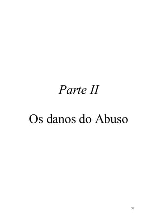 52
Parte II
Os danos do Abuso
 