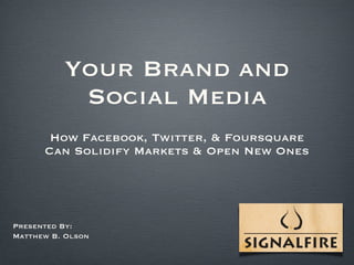 Your Brand and Social Media ,[object Object],Presented By: Matthew B. Olson 