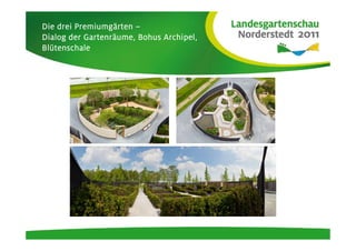 Premiumgä
Die drei Premiumgärten –
           Gartenrä
Dialog der Gartenräume, Bohus Archipel,
Blü
Blütenschale
 