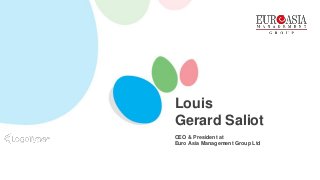 CEO & President at
Euro Asia Management Group Ltd
Louis
Gerard Saliot
 