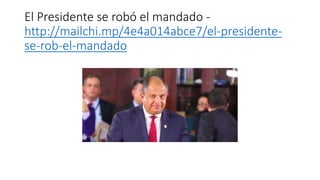El Presidente se robó el mandado -
http://mailchi.mp/4e4a014abce7/el-presidente-
se-rob-el-mandado
 