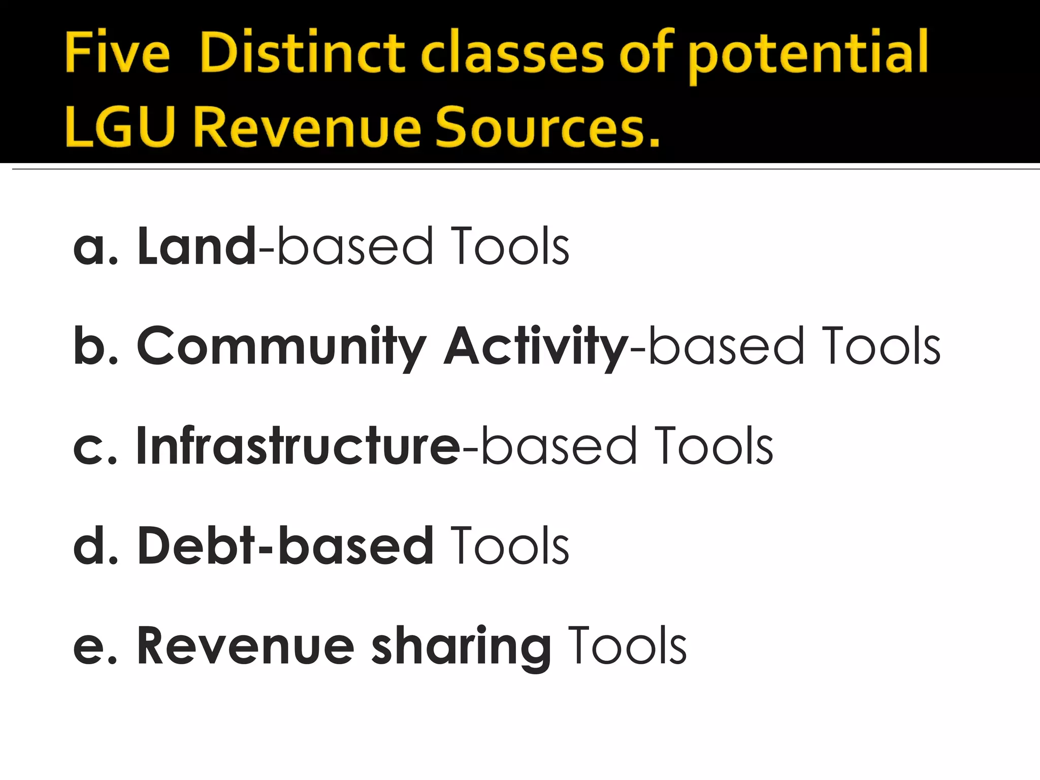 a. Land -based Tools b. Community Activity -based Tools c. Infrastructure -based Tools d. Debt-based  Tools e. Revenue sharing  Tools 