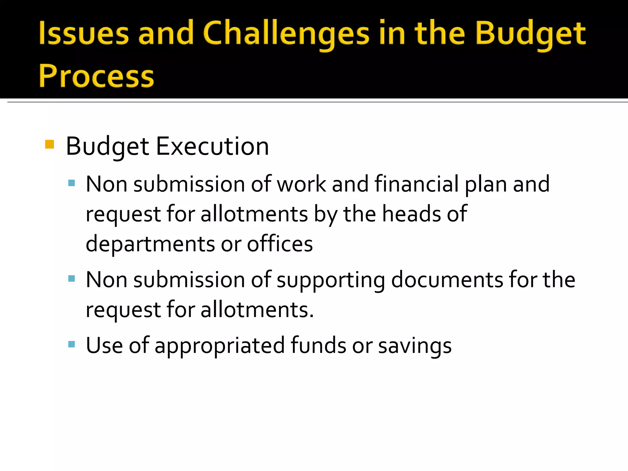 Budget Execution Non submission of work and financial plan and request for allotments by the heads of departments or offices Non submission of supporting documents for the request for allotments. Use of appropriated funds or savings 