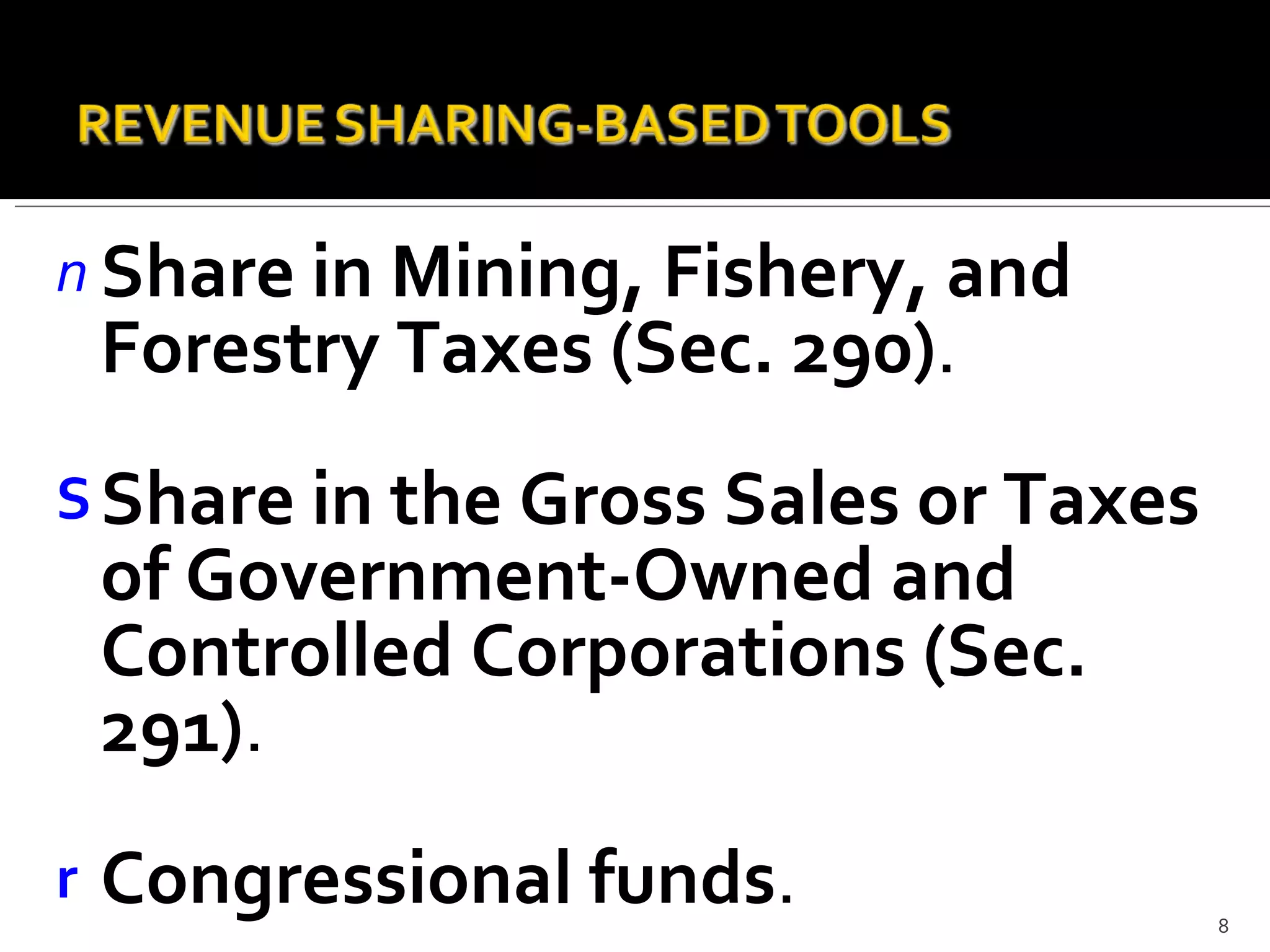Share in Mining, Fishery, and Forestry Taxes (Sec. 290) .  Share in the Gross Sales or Taxes of Government-Owned and Controlled Corporations (Sec. 291) .  Congressional funds . 