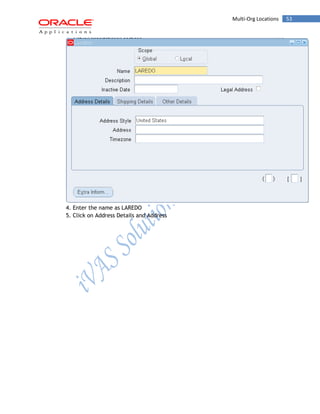 Multi-Org Locations 53 
4. Enter the name as LAREDO 
5. Click on Address Details and Address  