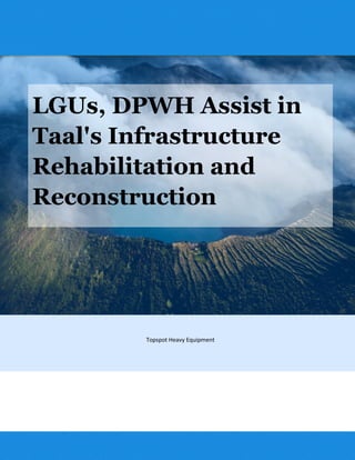 LGUs, DPWH Assist in
Taal's Infrastructure
Rehabilitation and
Reconstruction
Topspot Heavy Equipment
 