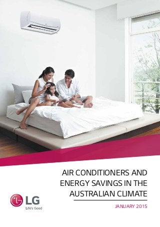 AIR CONDITIONERS AND
ENERGY SAVINGS IN THE
AUSTRALIAN CLIMATE
JANUARY 2015
 