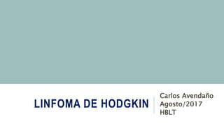 LINFOMA DE HODGKIN
Carlos Avendaño
Agosto/2017
HBLT
 