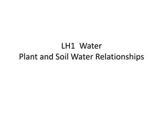 LH1  WaterPlant and Soil Water Relationships 