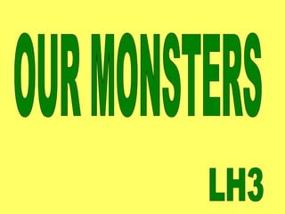 OUR MONSTERS LH3 