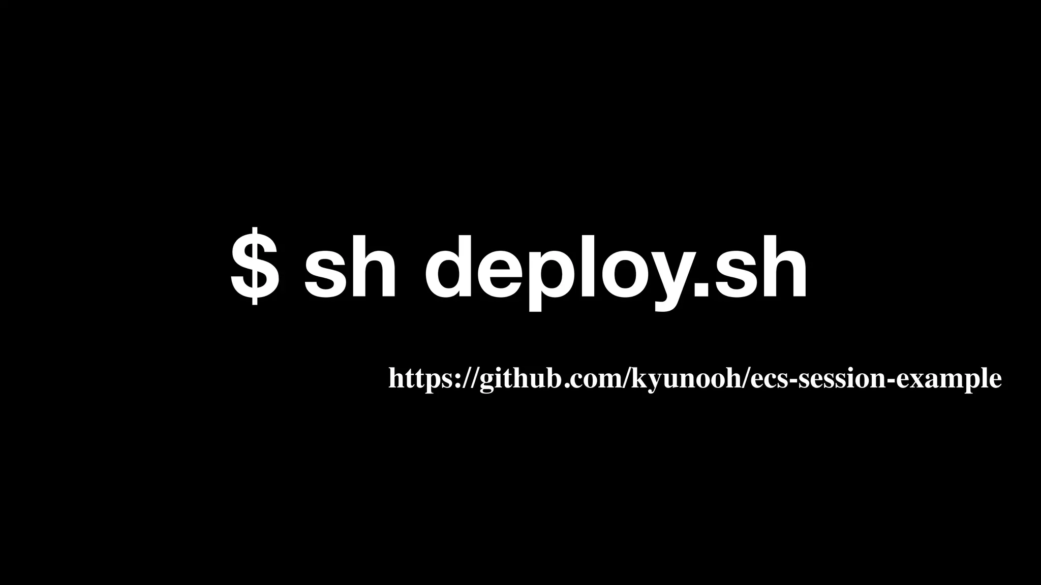 $ sh deploy.sh
https://github.com/kyunooh/ecs-session-example
 