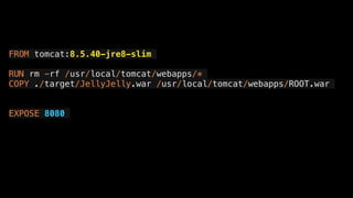 FROM tomcat:8.5.40-jre8-slim
RUN rm -rf /usr/local/tomcat/webapps/*
COPY ./target/JellyJelly.war /usr/local/tomcat/webapps/ROOT.war
EXPOSE 8080
 