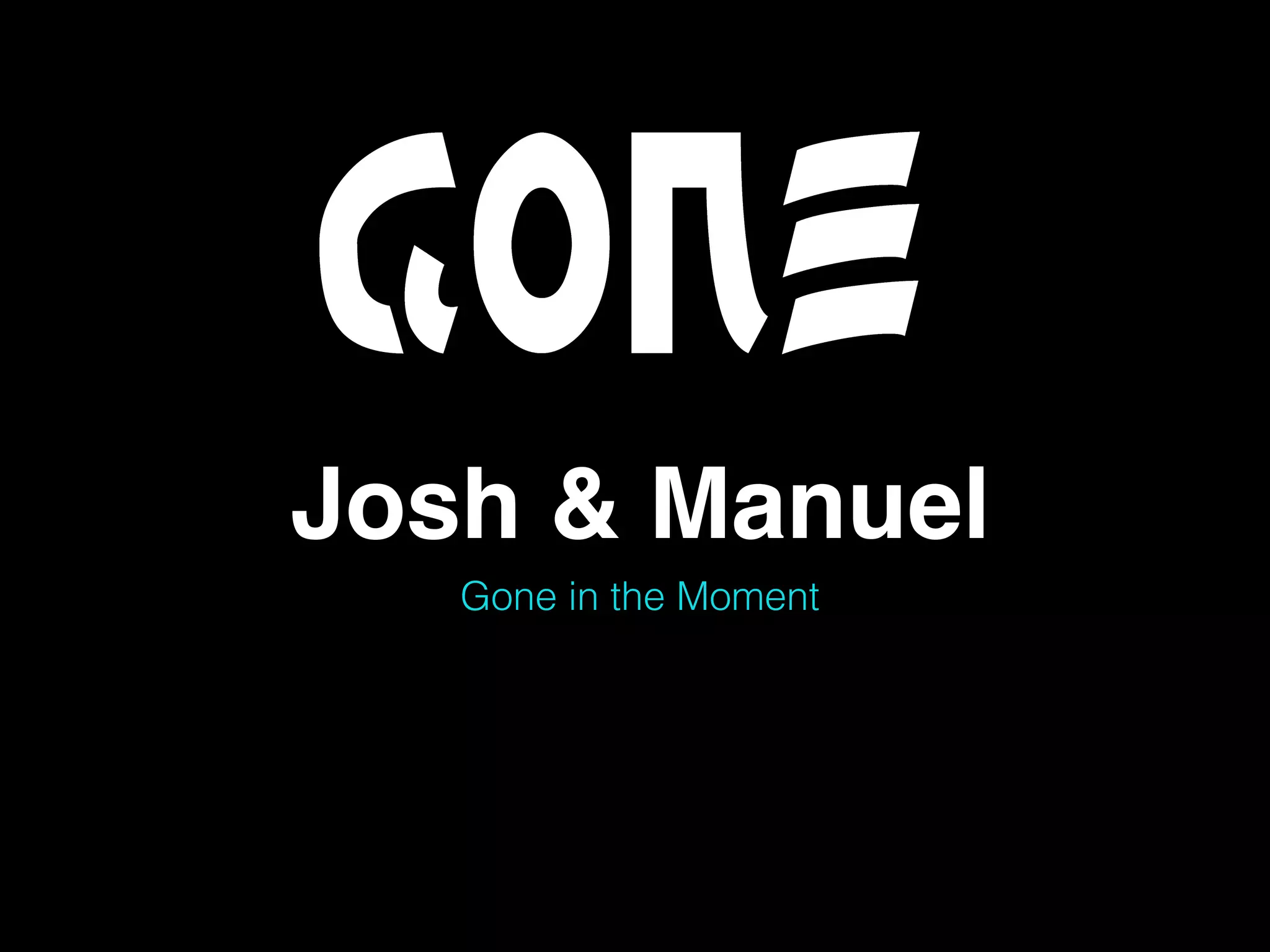 Josh & Manuel
Gone in the Moment
 