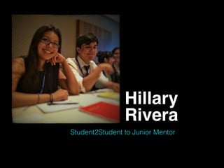 Hillary
Rivera
Student2Student to Junior Mentor
 