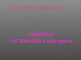 HABITAT 67
LES TERRASSES à saint Egréve
 