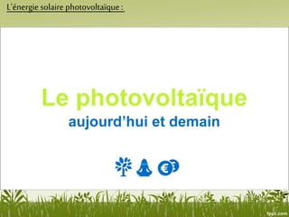 L’énergiesolaire photovoltaïque:
 