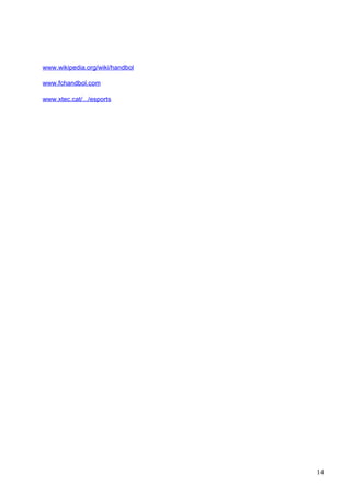 www.wikipedia.org/wiki/handbol

www.fchandbol.com

www.xtec.cat/.../esports




                                 14
 