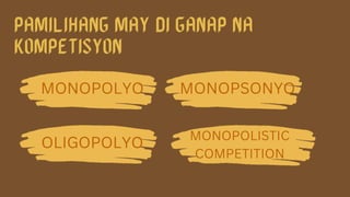 MONOPOLYO MONOPSONYO
OLIGOPOLYO MONOPOLISTIC
COMPETITION
 