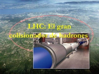 LHC: El gran colisionador de hadrones   