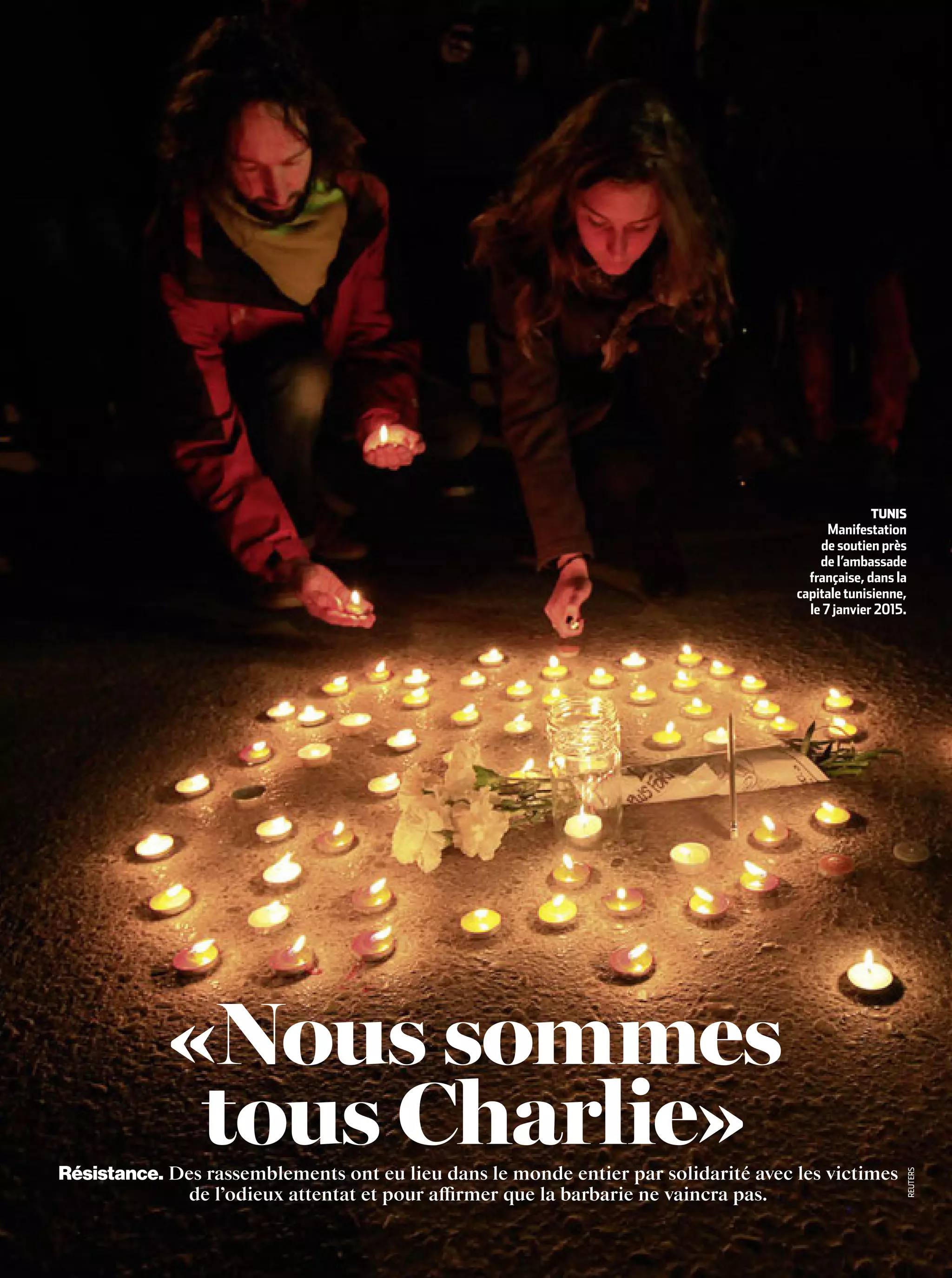 Tunis
Manifestation
de soutien près
de l’ambassade
française, dans la
capitale tunisienne,
le 7 janvier 2015.
reuters
«Nous sommes
tous Charlie»Résistance. Des rassemblements ont eu lieu dans le monde entier par solidarité avec les victimes
de l’odieux attentat et pour affirmer que la barbarie ne vaincra pas.
 