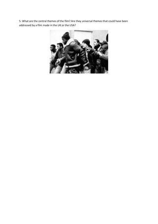 5. What are the central themes of the film? Are they universal themes that could have been
addressed by a film made in the UK or the USA?
 