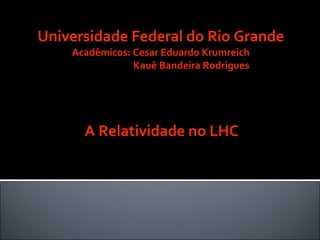 Universidade Federal do Rio Grande Acadêmicos: Cesar Eduardo Krumreich   Kauê Bandeira Rodrigues ,[object Object]