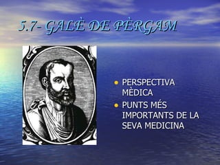 5.7- GALÈ DE PÈRGAM PERSPECTIVA MÈDICA PUNTS MÉS IMPORTANTS DE LA SEVA MEDICINA 