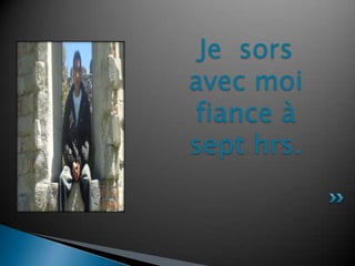 Je  sorsavecmoifiance à sept hrs.